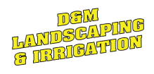 D&M Landscaping & Irrigation